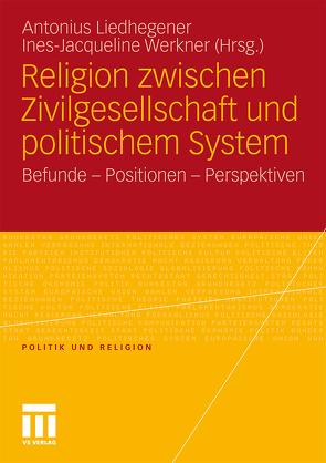 Religion zwischen Zivilgesellschaft und politischem System von Liedhegener,  Antonius, Werkner,  Ines-Jacqueline