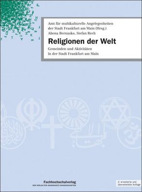 Religionen der Welt von Amt für multikulturelle Angelegenheiten,  Stadt Frankfurt am Main, Arendt,  Heiko, Bernasko,  Abena, Rech,  Stefan