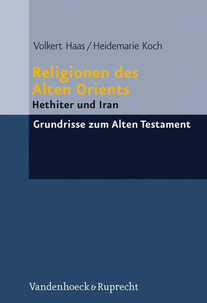 Religionen des Alten Orients von Haas,  Volkert, Koch,  Heidemarie