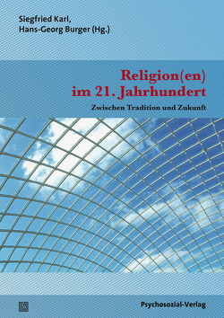 Religion(en) im 21. Jahrhundert von Ansorge,  Dirk, Apel,  Bernd, Burger,  Hans-Georg, Hochschild,  Michael, Jarasch,  Bettina, Karl,  Siegfried, Lammert,  Norbert, Monnheimer,  Sigrid, Overbeck,  Franz Josef, Petersen,  Thomas, Rashid,  Diaa, Sarikaya,  Yasar, Schneemann,  Sarah Larissa, Schröter,  Susanne, Thierse,  Wolfgang, Weigel-Greilich,  Gerda