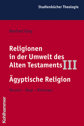 Religionen in der Umwelt des Alten Testaments III: Ägyptische Religion von Görg,  Manfred, Zenger,  Erich