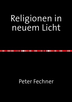 Religionen in neuem Licht von Fechner,  Peter