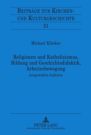 Religionen und Katholizismus, Bildung und Geschichtsdidaktik, Arbeiterbewegung von Klöcker,  Michael