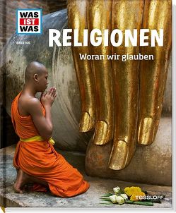 WAS IST WAS Band 105 Religionen. Woran wir glauben von Gorgas,  Martina, Hennig,  Jörn, Jeschke,  Caroline, Klaucke,  Peter