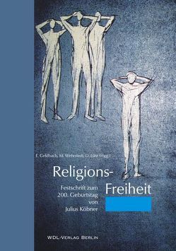 Religions-Freiheit von Balders,  Günter, Bonnis,  Vibeke, Bruske,  Wolf, Dahm,  Diethard, Geldbach,  Erich, Heinrichs,  Wolfgang, Hylleberg,  Bent, Kallweit,  Arno, Kelbert,  Holger, Köbner,  Julius, Krauss,  Titus, Lewin,  David, Lorenzen,  Thorwald, Lüllau,  Edgar, Lütz,  Dietmar, Malessa,  Elisabeth, Pöhler,  Rolf, Rockel,  Erhard, Strübind,  Andrea, Traudisch,  Iris, Voigt,  Karl Heinz, Wehrstedt,  Markus, Wittchow,  Bernd