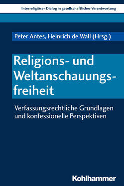 Religions- und Weltanschauungsfreiheit von Antes,  Peter, de Wall,  Heinrich, Ebertz,  Michael N., Heinzmann,  Richard, Hilpert,  Konrad, Homolka,  Walter, Kirchhof,  Paul, Kreß,  Hartmut, Özsoy,  Ömer, Platzek,  Arik, Siebenrock,  Roman A, Swarat,  Uwe, Unterburger,  Klaus, Wenz,  Gunther