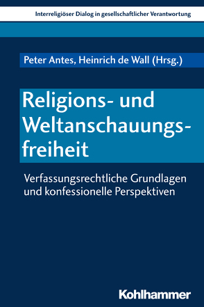 Religions- und Weltanschauungsfreiheit von Antes,  Peter, de Wall,  Heinrich, Ebertz,  Michael N., Heinzmann,  Richard, Hilpert,  Konrad, Homolka,  Walter, Kirchhof,  Paul, Kreß,  Hartmut, Özsoy,  Ömer, Platzek,  Arik, Siebenrock,  Roman A, Swarat,  Uwe, Unterburger,  Klaus, Wenz,  Gunther