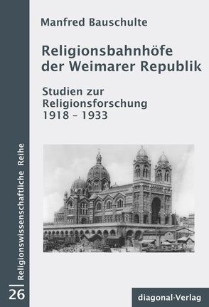 Religionsbahnhöfe der Weimarer Republik von Bauschulte,  Manfred