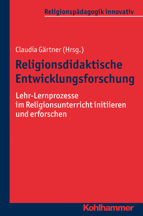 Religionsdidaktische Entwicklungsforschung von Blanik,  Nicole, Burrichter,  Rita, Faßbender,  David, Gärtner,  Claudia, Grümme,  Bernhard, Mendl,  Hans, Pirner,  Manfred L., Prediger,  Susanne, Roebben,  Bert, Rothgangel,  Martin, Schlag,  Thomas, Schwarzkopf,  Theresa, Strumann,  Barbara