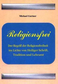 Religionsfrei von Gurtner,  Mag. theol. Michael