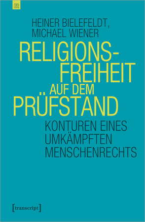 Religionsfreiheit auf dem Prüfstand von Bielefeldt,  Heiner, Wiener,  Michael