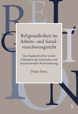 Religionsfreiheit im Arbeits- und Sozialversicherungsrecht von Simic,  Dejan