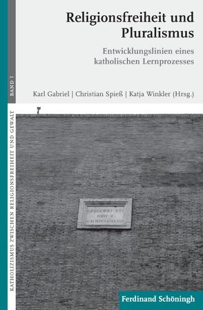 Religionsfreiheit und Pluralismus von Altermatt,  Urs, Damberg,  Wilhelm, Gabriel,  Karl, Komonchak,  Joseph A., Krech,  Volkhard, Liedhegener,  Antonius, Maier,  Hans, Scatena,  Silvia, Siebenrock,  Roman Anton, Spiess,  Christian, Tyrell,  Hartmann, Uertz,  Rudolf, Unterburger,  Klaus, Walter,  Christian, Winkler,  Katja