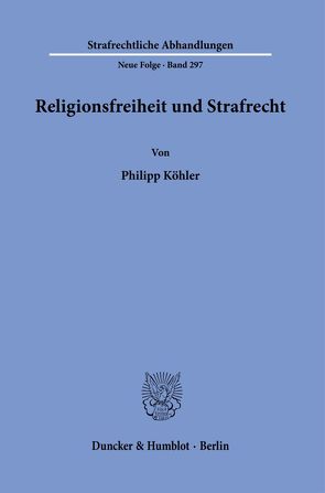 Religionsfreiheit und Strafrecht. von Koehler,  Philipp