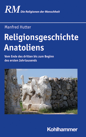 Religionsgeschichte Anatoliens von Antes,  Peter, Hutter,  Manfred, Rüpke,  Jörg, Schmidt,  Bettina