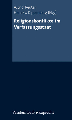 Religionskonflikte im Verfassungsstaat von Brugger,  Winfried, Clark,  Christopher M., Dietz,  Hella, Heinig,  Hans Michael, Kippenberg,  Hans G., Koenig,  Matthias, Krech,  Volkhard, Langbein,  Hannes, Lavi,  Shai, Nirenberg,  David, Reuter,  Astrid, Rink,  Steffen, Tietze,  Nikola, Wittreck,  Fabian, Wrase,  Michael