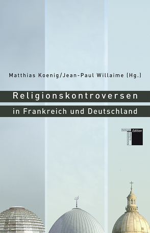 Religionskontroversen in Frankreich und Deutschland von Koenig,  Matthias, Laugstien,  Thomas, Willaime,  Jean-Paul