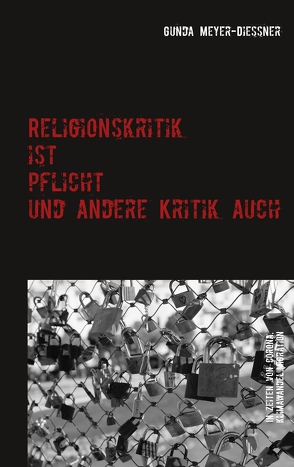 Religionskritik ist Pflicht und andere Kritik auch von Meyer-Diessner,  Gunda