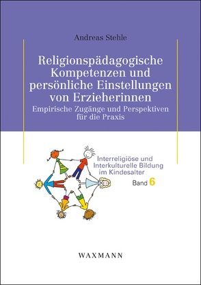 Religionspädagogische Kompetenzen und persönliche Einstellungen von Erzieherinnen von Stehle,  Andreas