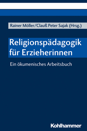 Religionspädagogik für Erzieherinnen von Fingerhut,  Dorothee, Hoffmann-Stakelis,  Eva, Kamcili-Yildiz,  Naciye, Kunze-Beiküfner,  Angela, Marose,  Monika, Miedza,  Dieter, Möller,  Rainer, Sajak,  Clauß Peter, Sylla,  Ingeburg, Thater,  Karolin