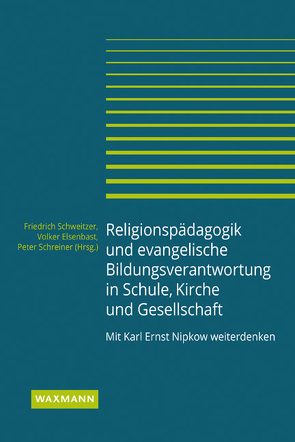 Religionspädagogik und evangelische Bildungsverantwortung in Schule, Kirche und Gesellschaft von Elsenbast,  Volker, Schreiner,  Peter, Schweitzer,  Friedrich