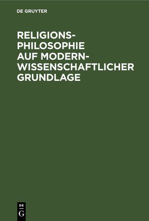 Religionsphilosophie auf modern-wissenschaftlicher Grundlage von Baumann,  Julius