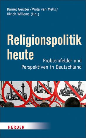 Religionspolitik heute von Ademi,  Ҫefli, Apel,  Avichai, Bauer,  Michael, Beck,  Volker, Buchholz,  Christiane, Gabriel,  Karl, Gerster,  Daniel, Griese,  Kerstin, Großbölting,  Thomas, Gutmann,  Thomas, Hamers,  Antonius, Heimbach-Steins,  Marianne, Karis,  Tim, Khallouk,  Mohammed, Kreß,  Hartmut, Leggewie,  Claus, Lübbe,  Hermann, Majoka,  Mohammad Dawood, Manow,  Philip, Melis,  Viola van, Moos,  Thorsten, Pikl,  Armin, Reuter,  Astrid, Scheliha,  Arnulf von, Schmidt-Salomon,  Michael, Schwaetzer,  Irmgard, Singhammer,  Johannes, Spohn,  Ulrike, Sternberg,  Thomas, von Beyme,  Klaus, Willems,  Ulrich, Wißmann,  Hinnerk