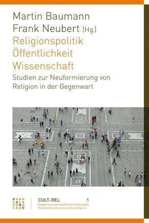 Religionspolitik – Öffentlichkeit – Wissenschaft von Baumann,  Martin, Neubert,  Frank