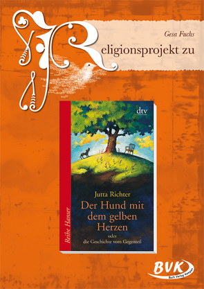 Religionsprojekt zu Der Hund mit dem gelben Herzen von Fuchs,  Gesa