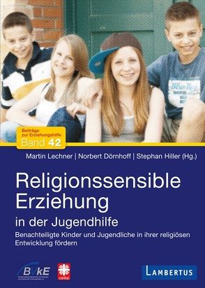 Religionssensible Erziehung in der Jugendhilfe von Dörnhoff,  Norbert, Hiller,  Stephan, Lechner,  Martin