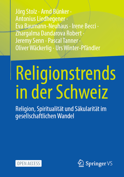 Religionstrends in der Schweiz von Baumann-Neuhaus,  Eva, Becci,  Irene, Bünker,  Arnd, Dandarova Robert,  Zhargalma, Liedhegener,  Antonius, Senn,  Jeremy, Stolz,  Jörg, Tanner,  Pascal, Wäckerlig,  Oliver, Winter-Pfändler,  Urs