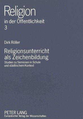 Religionsunterricht als Zeichenbildung von Röller,  Dirk