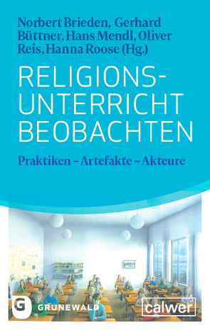 Religionsunterricht beobachten von Brieden,  Norbert, Büttner,  Gerhard, Mendl,  Hans, Reis,  Oliver, Roose,  Hanna