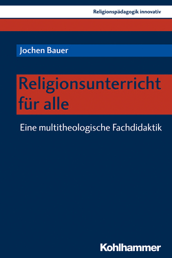 Religionsunterricht für alle von Bauer,  Jochen, Burrichter,  Rita, Grümme,  Bernhard, Mendl,  Hans, Pirner,  Manfred L., Rothgangel,  Martin, Schlag,  Thomas