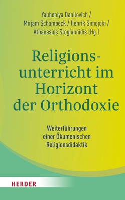 Religionsunterricht im Horizont der Orthodoxie von Bederna,  Katrin, Danilovich,  Yauheniya, Jandrokovic,  Marija, Kaupp,  Angela, Keller,  Kerstin, Kiroudi,  Marina, Kropac,  Ulrich, Lehner-Hartmann,  Andrea, Lindner,  Konstantin, Lütze,  Frank, Mesanovic,  Mevlida, Moga,  Ioan, Pemsel-Maier,  Sabine, Pohl-Patalong,  Uta, Rothgangel,  Martin, Schambeck,  Mirjam, Schlag,  Thomas, Schnitzer,  Sandrine, Schreiner,  Peter, Schroeder,  Bernd, Schweitzer,  Friedrich, Simojoki,  Henrik, Slunitschek,  Agnes, Stogiannidis,  Athanasios, Vliagkoftis,  Konstantinos, Weirer,  Wolfgang, Willems,  Joachim, Woppowa,  Jan