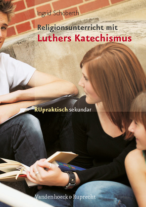 Religionsunterricht mit Luthers Katechismus von Schoberth,  Ingrid