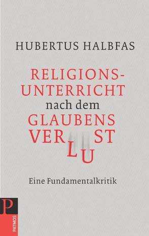 Religionsunterricht nach dem Glaubensverlust von Halbfas,  Hubertus