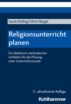 Religionsunterricht planen von Delling,  Sarah, Riegel,  Ulrich