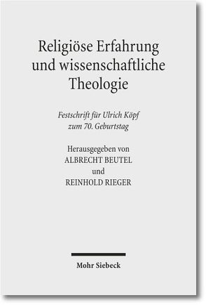 Religiöse Erfahrung und wissenschaftliche Theologie von Beutel,  Albrecht, Köpf,  Ulrich, Rieger,  Reinhold