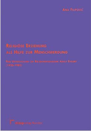 Religiöse Erziehung als Hilfe zur Menschwerdung von Filipovic,  Ana