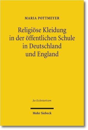 Religiöse Kleidung in der öffentlichen Schule in Deutschland und England von Pottmeyer,  Maria