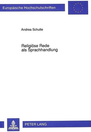 Religiöse Rede als Sprachhandlung von Schulte,  Andrea