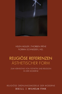 Religiöse Referenzen ästhetischer Form von Biebl,  Sabine, Geulen,  Eva, Holl,  Herbert, Krause,  Günter, Lang,  Patrick, Mauruschat,  Ania, Müller,  Helen, Päthe,  Thorben, Pornschlegel,  Clemens, Schneider,  Florian, Schütz,  Anton