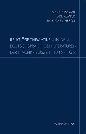 Religiöse Thematiken in den deutschsprachigen Literaturen der Nachkriegszeit (1945-1955) von Andreyushkina,  Tatiana Nikolayevna, Bäcker,  Iris, Bakshi,  Natalia, Boeschenstein,  Bernhard, Ehgartner,  Reinhard, Fechner,  Jörg-Ulrich, Hoffmann,  Daniel, Kemper,  Dirk, Langenhorst,  Georg, Rusterholz,  Peter, Rymar,  Nikolaj, Schneider,  Ursula A., Tschuggnall,  Peter