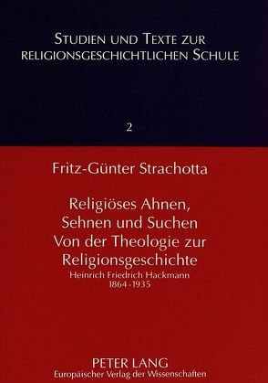 Religiöses Ahnen, Sehnen und Suchen- Von der Theologie zur Religionsgeschichte von Strachotta,  Fritz-Günter