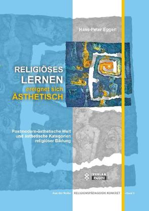 Religiöses Lernen ereignet sich ästhetisch von Eggerl,  Hans P