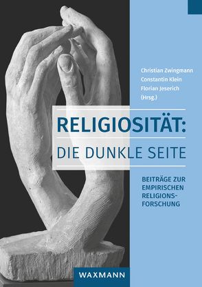 Religiosität: Die dunkle Seite von Bucher,  Anton A, Exline,  Julie J., Haslbeck,  Barbara, Jeserich,  Florian, Kaiser,  Peter, Klein,  Constantin, Küpper,  Beate, Rose,  Eric D., Wunn,  Ina, Zick,  Andreas, Zwingmann,  Christian