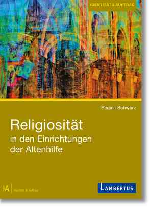 Religiosität in den Einrichtungen der Altenhilfe von Schwarz,  Regina