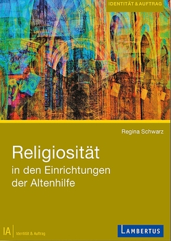 Religiosität in den Einrichtungen der Altenhilfe von Schwarz,  Regina