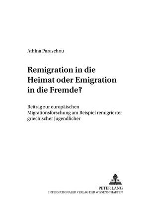 Remigration in die Heimat oder Emigration in die Fremde? von Paraschou,  Athina